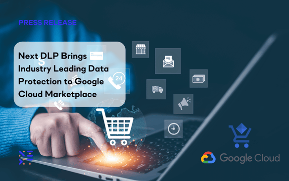 Next DLP Brings Industry Leading Data Protection to Google Cloud Marketplace