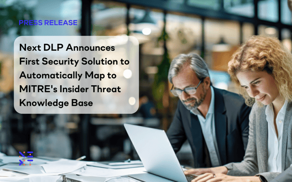 Next DLP Announces First Security Solution to Automatically Map to MITRE Engenuity's Insider Threat Knowledge Base